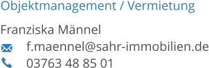 Objektmanagement Franziska Männel 	f.maennel@sahr-immobilien.de 03763 48 85 01