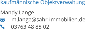 kaufmännische Objektverwaltung Mandy Lange 	m.lange@sahr-immobilien.de 03763 48 85 02