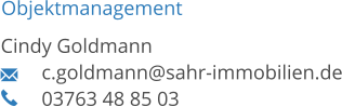 Objektmanagement Cindy Goldmann 	c.goldmann@sahr-immobilien.de 03763 48 85 03